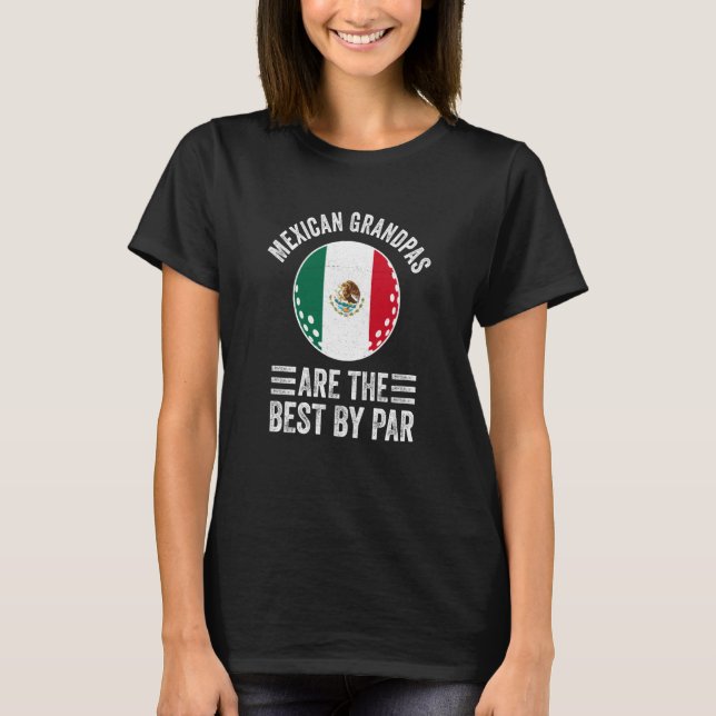 Mexican Grandpas Are The Best By Par Golf Grandad  T Shirt (Framsida)