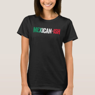 Mexican ish  Cinco De Mayo Party T Shirt