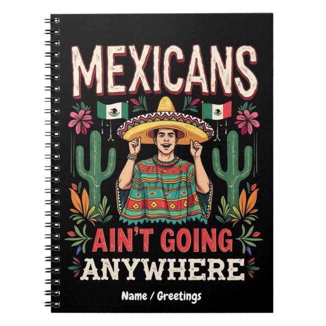 Mexicans Ain't Going Anywhere Ett djärvt uttalande Anteckningsbok (Framsidan)