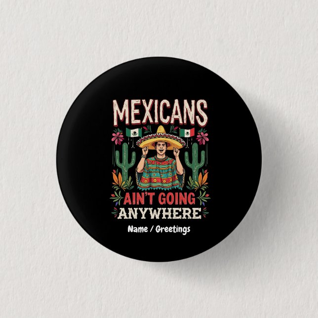 Mexicans Ain't Going Anywhere Ett djärvt uttalande Knapp (Framsida)