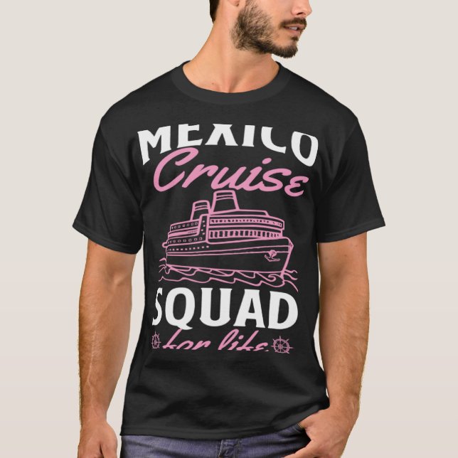 Mexico Cruise Squad For Life Matching Cruise Ship  T Shirt (Framsida)