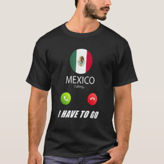 Mexico Flag Souvenir Mexico Is Calling Is Calling T Shirt