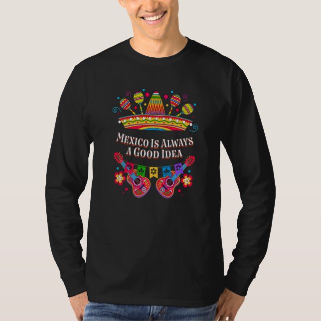 Mexico Is Always a Good Idea  Mexican Humor Chican T Shirt (Framsida)