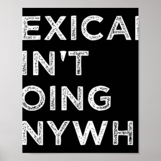 Mexiicans Aint Going Anywhere Mexiicans Pride Mana Poster