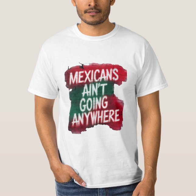 Mexikaner är inte på väg någonstans - Urban Graffi T Shirt (Framsida)