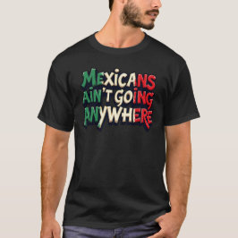 Mexikaner går inte vart som helst t shirt