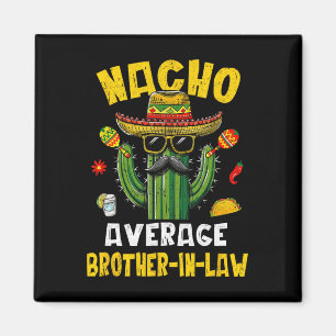 Mexikanska Cinco De Mayo Nacho Average Brother-in- Magnet