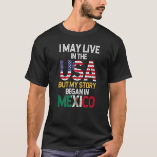 Mexikanska Flagga jag bor i USA, men min historia  T Shirt