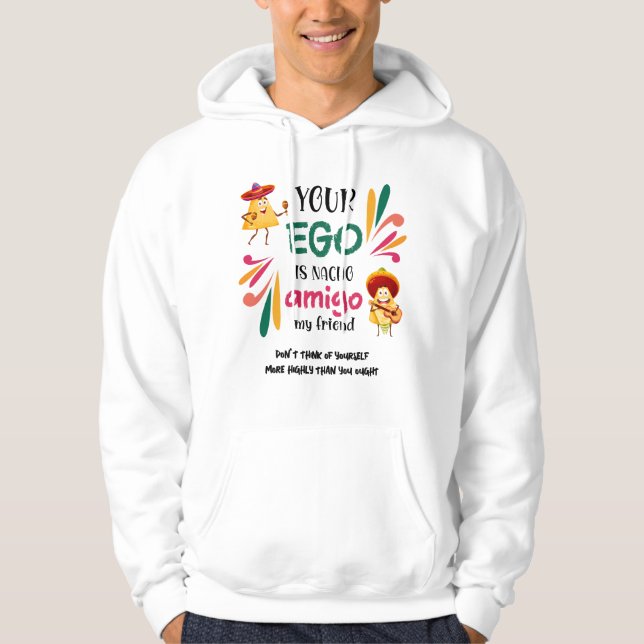 Mexikanskt Humor DIN EGO ÄR NACHO AMIGO Anpassning Hoodie (Framsida)