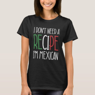 Mexiko Chef jag behöver ingen recept jag är mexika T Shirt
