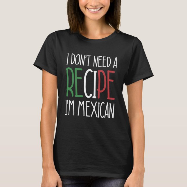 Mexiko Chef jag behöver ingen recept jag är mexika T Shirt (Framsida)