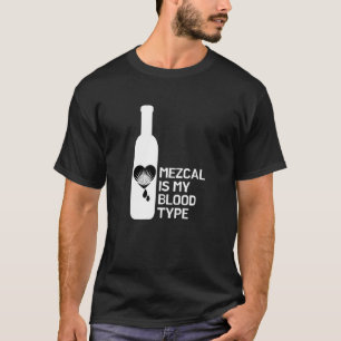 Mezcal är min blodgrupp t shirt