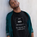 Mh Inslag i Indifferens Shirt T Shirt<br><div class="desc">Så många inslag i det periodiska bord,  men spelar ingen roll...  Jag bryr mig inte om Inslag i Indifferens!</div>