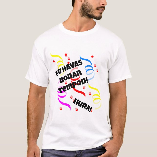 Mi Havas Bonan Tempon T Shirt (Framsida)