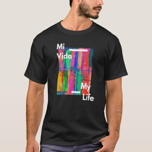 Mi Vida-My Life T Shirt (Framsida)