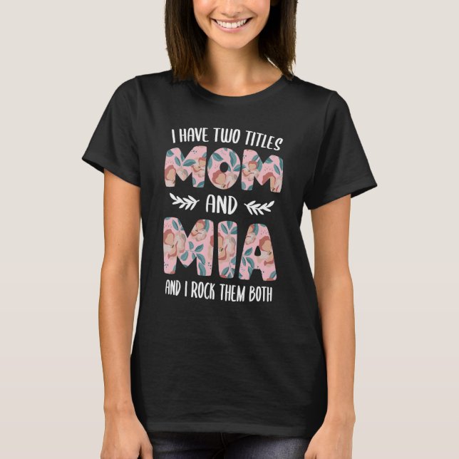 Mia  for Women Cute I have two Titles Mom and Mia T Shirt (Framsida)