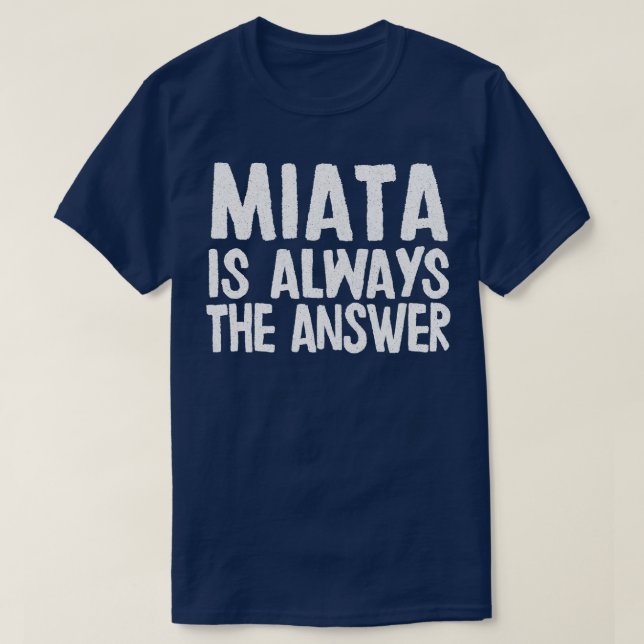 Miata är alltid Mazda MiataMX5 Fläkt-gåva T Shirt (Design framsida)