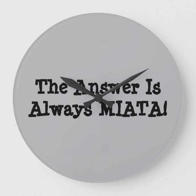 Miata Clock: "Svaret är alltid MIATA!" Stor Klocka (Framsida)