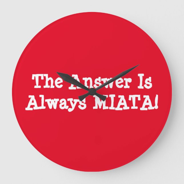 Miata "svaret är alltid MIATA!" Stor Klocka (Framsida)