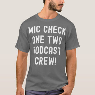 Mic Check One Two Podcast Crew T Shirt
