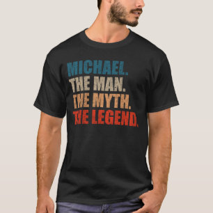 Michael The Man the Myth the Legend T Shirt
