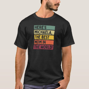 Michaela är världens bästa Mamma. T Shirt