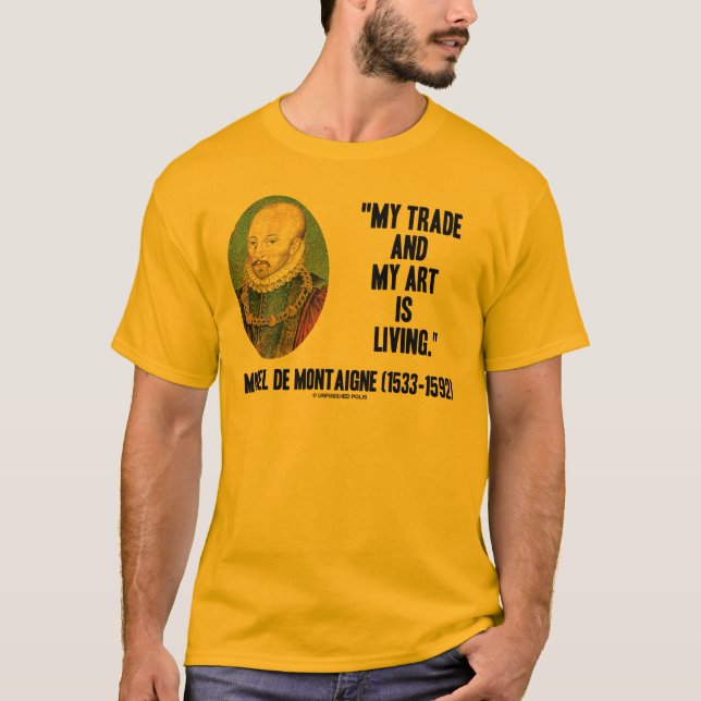 Michel de Montaigne och min konst lever T Shirt (Framsida)