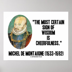 Michel de Montaigne-tecken på visdom Cheerfulness Poster