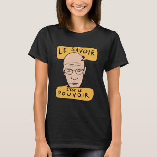 Michel Foucault Quote - Le Savoir C'est Le Pouvoir T Shirt