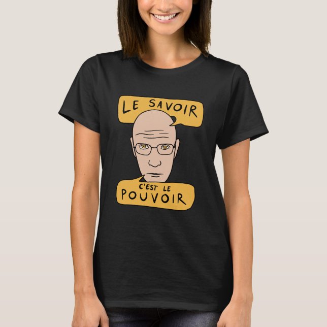 Michel Foucault Quote - Le Savoir C'est Le Pouvoir T Shirt (Framsida)