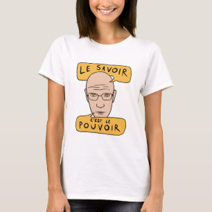 Michel Foucault Quote - Le Savoir C'est Le Pouvoir T Shirt