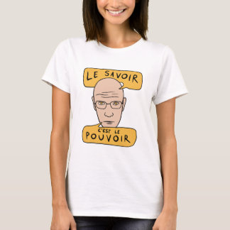 Michel Foucault Quote - Le Savoir C'est Le Pouvoir T Shirt