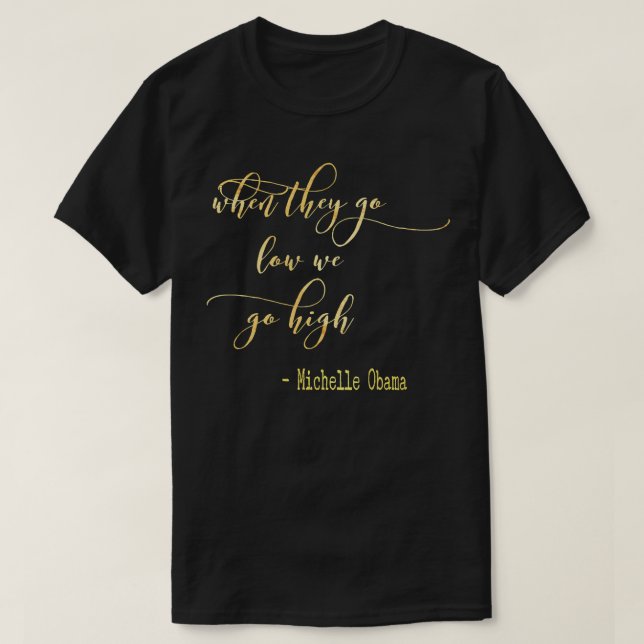 Michelle Obama When They Go Low We Go High T Topp  Shirt (Design framsida)