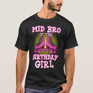 Mid Bro of the Birthday Girl Roller Skates Skating T Shirt