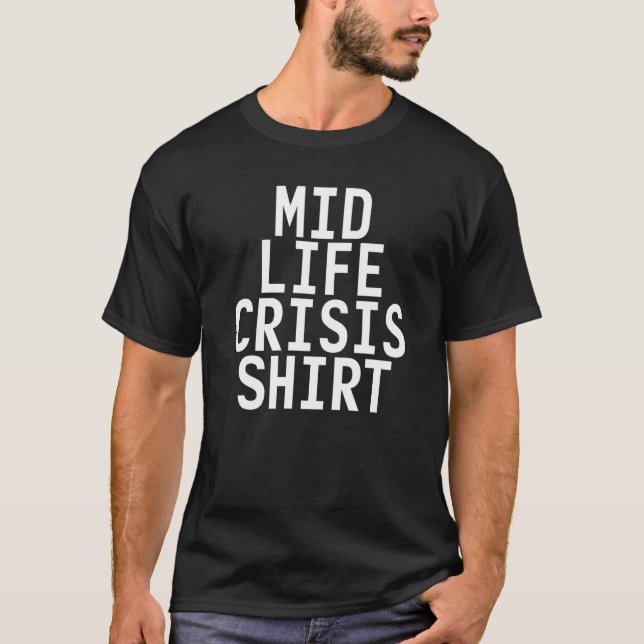 Mid Life Crisis Funny Midlife Humor Sarcasm Idea T Shirt (Framsida)