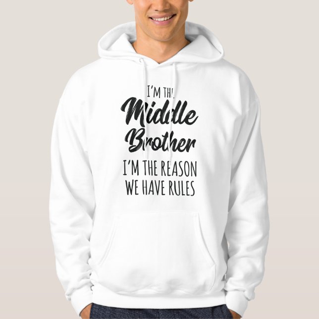 Middle Brother I'm Reason We Have Rules Funny Sibl Hoodie (Framsida)