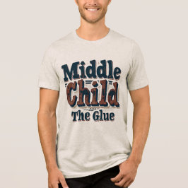 Middle Child The Glue Funny Sibling Humor Vintage T Shirt