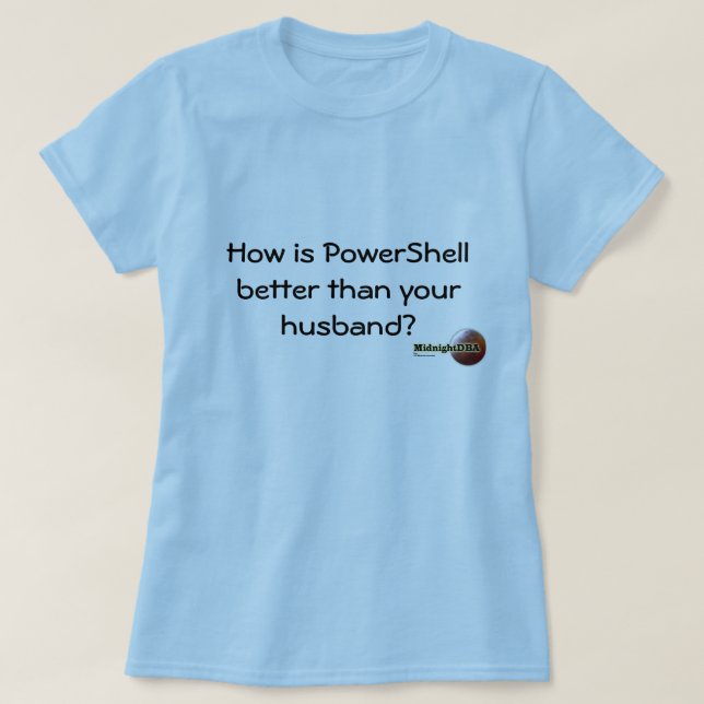 MidnightDBA: Hur är PowerShell som är bättre än y… Tee Shirt (Design framsida)