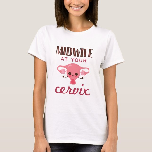 Midwife at Your Cervix Midwives Midwifery T Shirt (Framsida)