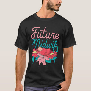 Midwifery Flowers Doula Gravid Support Future M T Shirt