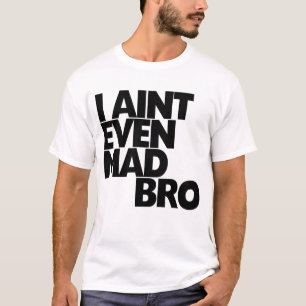 Mig Aint även tokig bro Tee