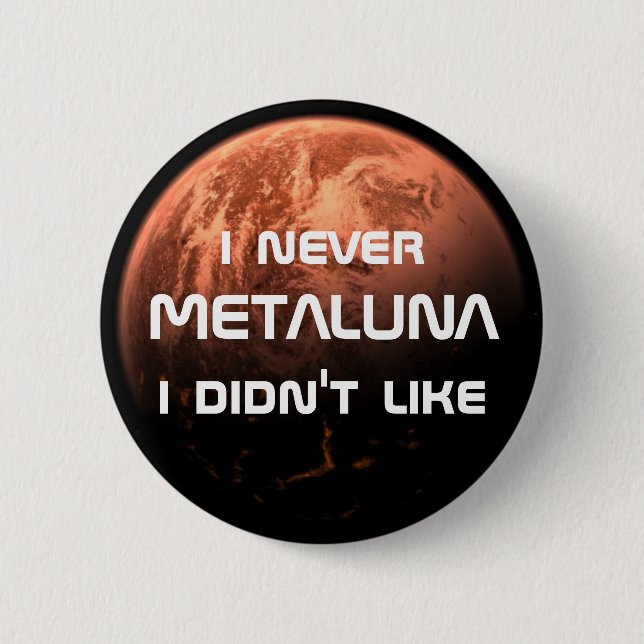 Mig aldrig Metaluna som jag inte gillade! Knapp (Framsida)