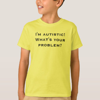 Mig autistic förmiddag! Är vad ditt problem? Tee Shirt