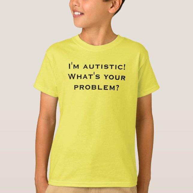 Mig autistic förmiddag! Är vad ditt problem? Tee Shirt (Framsida)