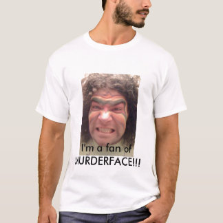 Mig förmiddag en fläkt av MURDERFACE!!! T-shirt