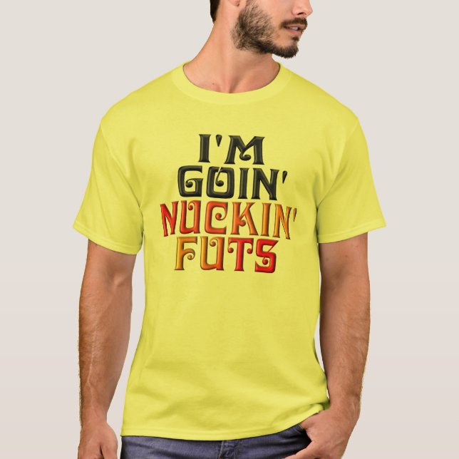 Mig förmiddag GOIN NUCKIN FUTS T-shirt (Framsida)