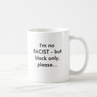 Mig förmiddag ingen RASIST - men svarten endast, Kaffemugg