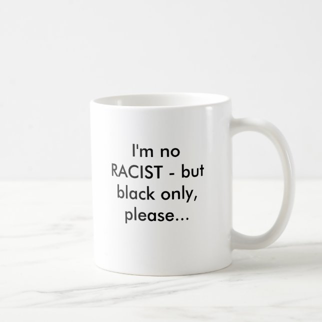 Mig förmiddag ingen RASIST - men svarten endast, Kaffemugg (Höger)
