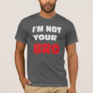 Mig förmiddag inte din BRO. Tee Shirt