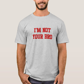 Mig förmiddag inte din bro tee shirt